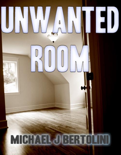 Cover of the book Unwanted Room by Michael Bertolini, Michael Bertolini