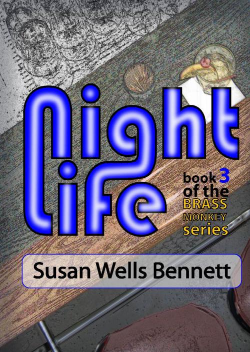 Cover of the book Night Life book 3 in the Brass Monkey series by Susan Wells Bennett, Inknbeans Press