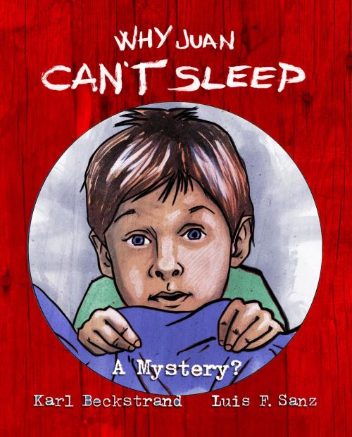 Cover of the book Why Juan Can't Sleep: A Mystery? by Karl Beckstrand, Karl Beckstrand