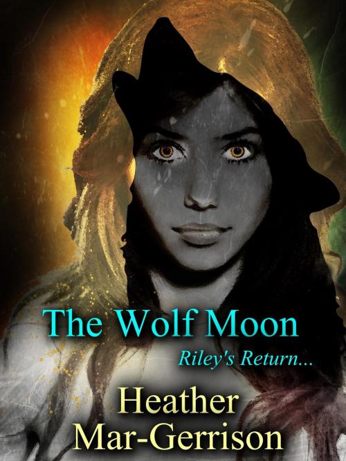 Cover of the book The Wolf Moon (Riley's Return) by Heather Mar-Gerrison, Heather Mar-Gerrison