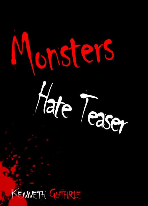 Cover of the book Monsters Hate Teaser by Kenneth Guthrie, Lunatic Ink Publishing