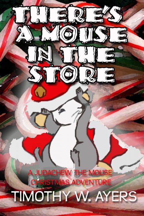 Cover of the book There's a Mouse In the Store by Timothy Ayers, Timothy Ayers