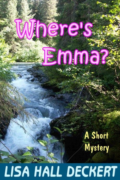 Cover of the book Where's Emma?: A Denali Hawthorne Short Mystery by Lisa Deckert, Lisa Deckert