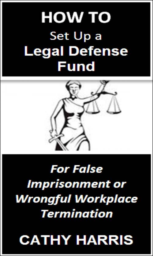 Cover of the book How To Set Up a Legal Defense Fund for False Imprisonment or Wrongful Workplace Termination [Article] by Cathy Harris, Cathy Harris