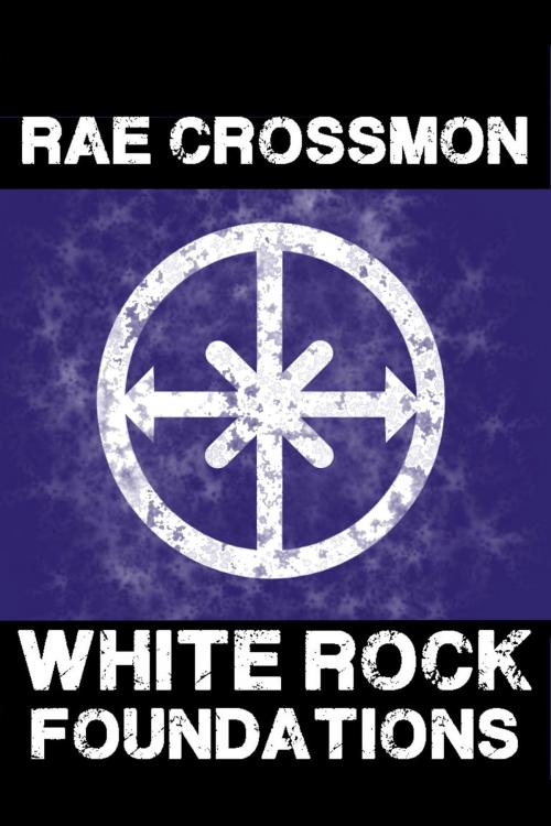 Cover of the book White Rock Foundations by Rae Crossmon, Rae Crossmon
