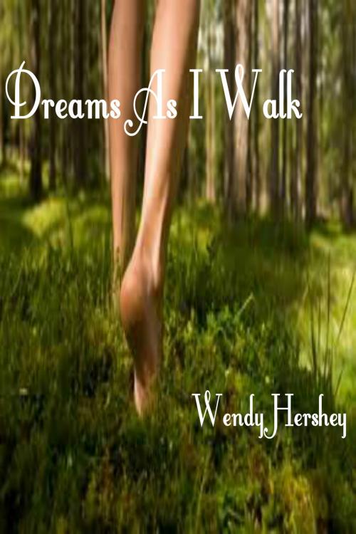 Cover of the book Dreams As I Walk by Wendy Hershey, Wendy Hershey