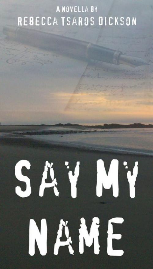 Cover of the book Say My Name by Rebecca Tsaros Dickson, Rebecca Tsaros Dickson