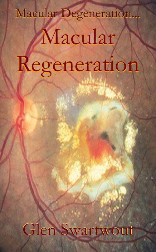 Cover of the book Macular Degeneration... ...Macular Regeneration by Dr. Glen Swartwout, Dr. Glen Swartwout