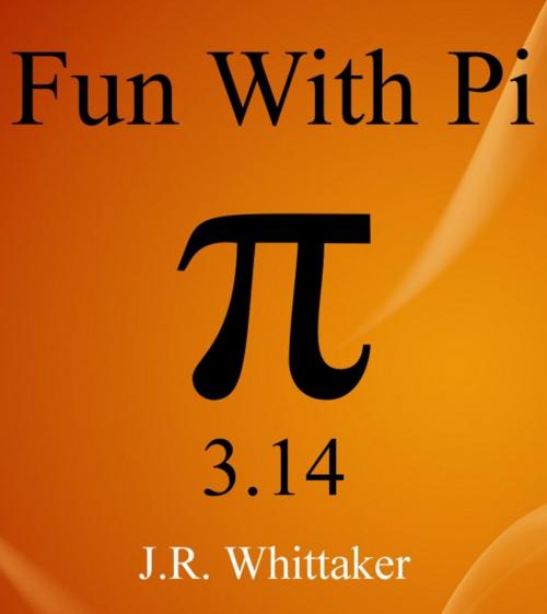 Cover of the book Fun With Pi (3.14) by J. R. Whittaker, J. R. Whittaker