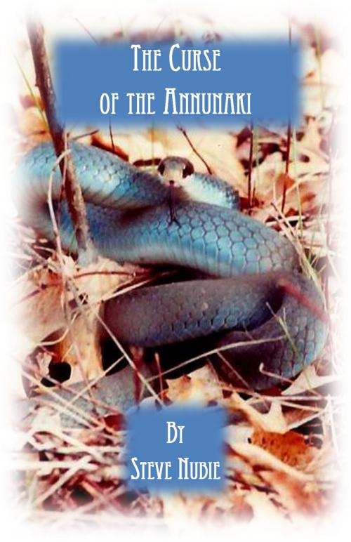 Cover of the book The Curse of The Annunaki by Steve Nubie, Steve Nubie
