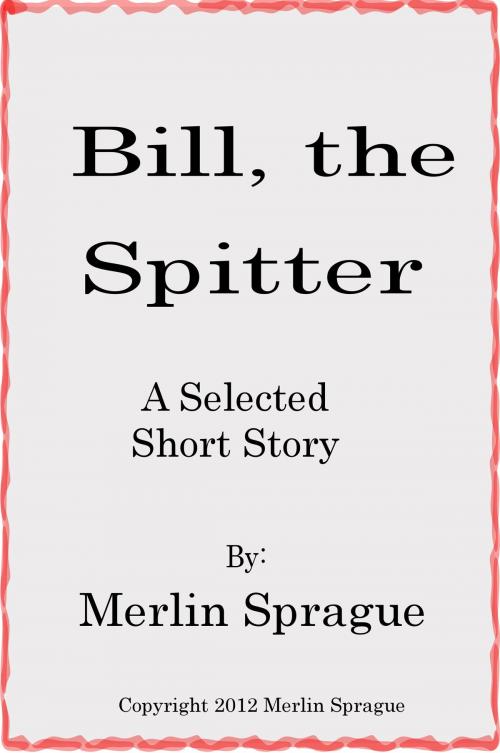 Cover of the book Bill the Spitter by Merlin Sprague, Merlin Sprague