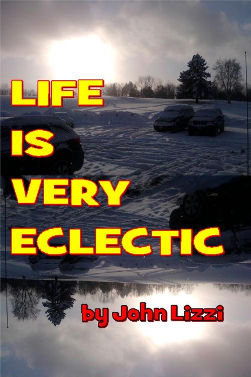 Cover of the book Life Is Very Eclectic by John Lizzi, John Lizzi