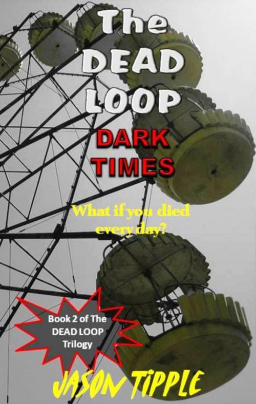 Cover of the book The Dead Loop 2: Dark Times by Jason Tipple, Jason Tipple