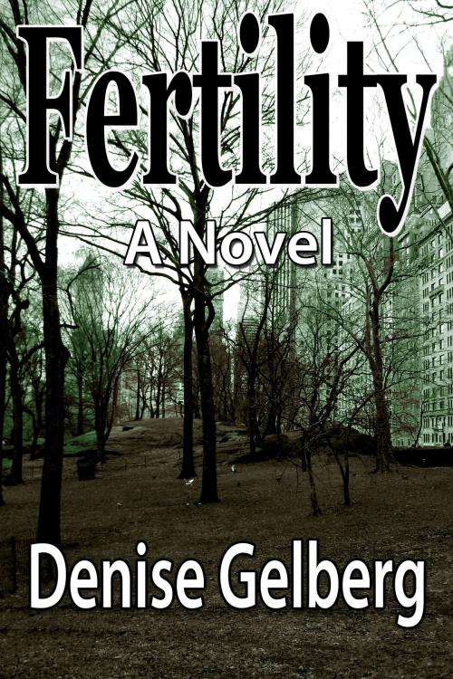 Cover of the book Fertility: A Novel by Denise Gelberg, Denise Gelberg