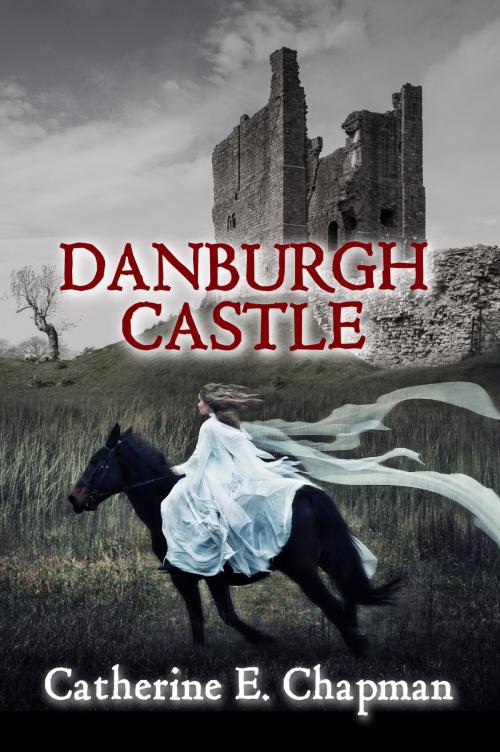 Cover of the book Danburgh Castle by Catherine E. Chapman, Catherine E. Chapman