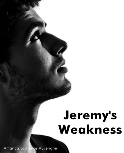 Cover of the book Jeremy's Weakness: A Horror Novel by Amanda Lawrence Auverigne, Amanda Lawrence Auverigne