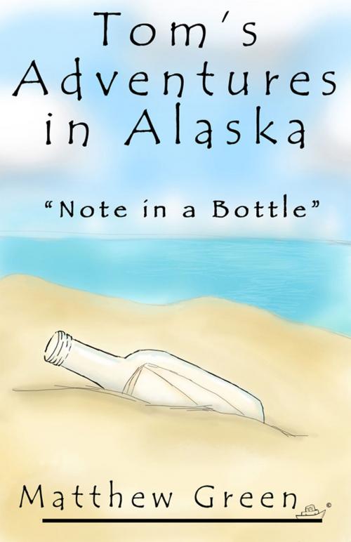 Cover of the book Note in a Bottle (Tom's Adventures in Alaska) by Matthew Green, Matthew Green