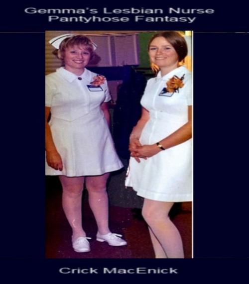 Cover of the book Gemma's Lesbian Nurse Pantyhose Fantasy by Crick MacEnick, Crick MacEnick