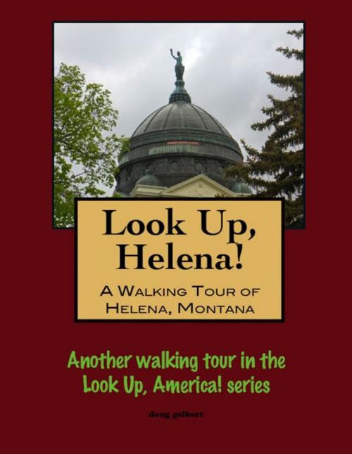 Cover of the book Look Up, Helena! A Walking Tour of Helena, Montana by Doug Gelbert, Doug Gelbert