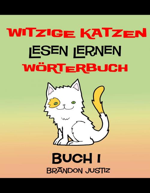 Cover of the book Witzige Katzen –Lesen Lernen - Wörterbuch – Buch 1 - (Kinder im Alter von 1-4) by Antony Briggs, Neverclame Books