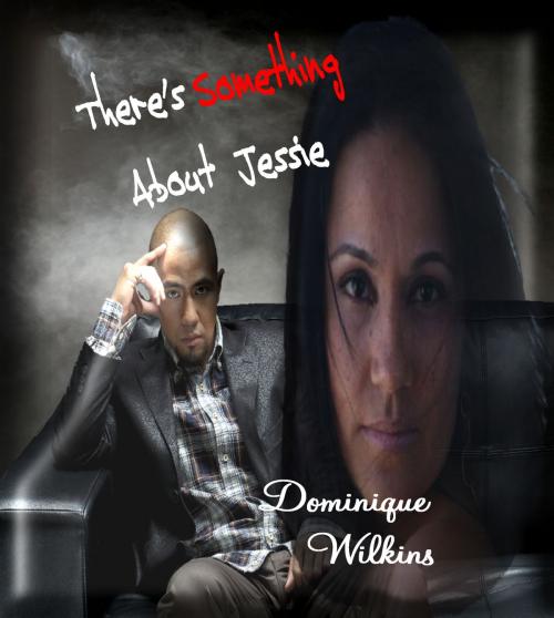 Cover of the book There's Something About Jessie by Dominique Wilkins, Dominique Wilkins