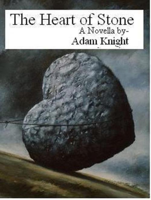 Cover of the book The Heart of Stone by Adam Knight, Adam Knight