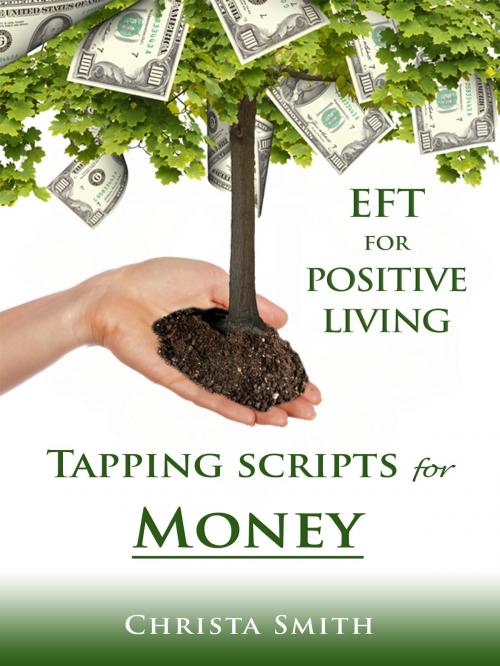 Cover of the book EFT for Positive Living: Tapping Scripts for Money by Christa Smith, Christa Smith
