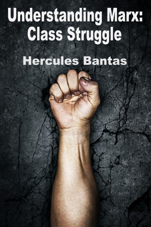 Cover of the book Understanding Marx: Class Struggle by Hercules Bantas, Hercules Bantas