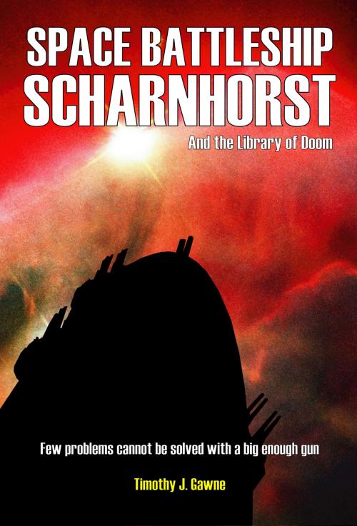 Cover of the book Space Battleship Scharnhorst and the Library of Doom by Timothy Gawne, Ballacourage Books