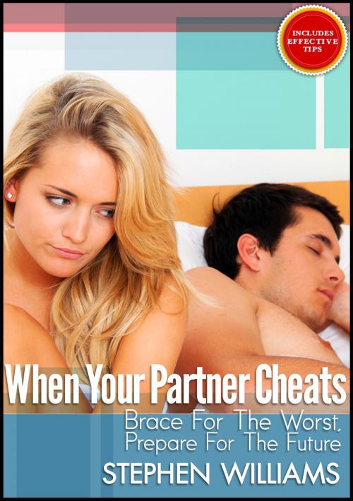 Cover of the book When Your Partner Cheats: Brace For The Worst, Prepare For The Future by Stephen Williams, Stephen Williams