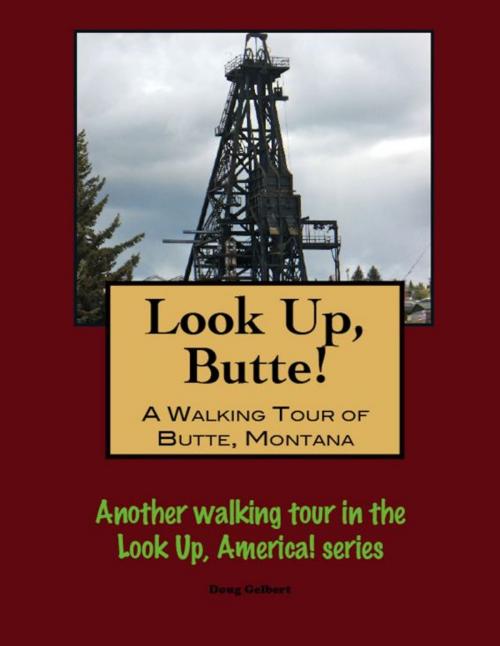 Cover of the book Look Up, Butte! A Walking Tour of Butte, Montana by Doug Gelbert, Doug Gelbert