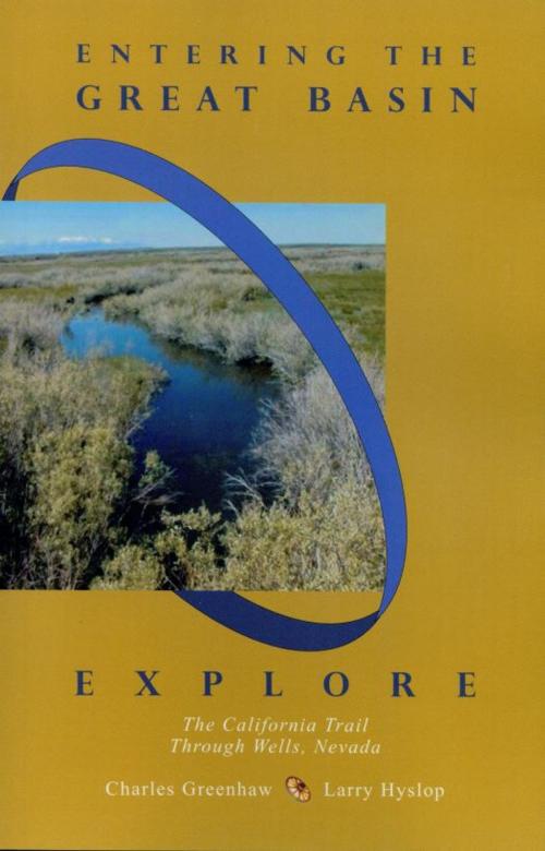 Cover of the book Entering the Great Basin: Explore the California Trail Through Wells, Nevada by Larry Hyslop, Larry Hyslop