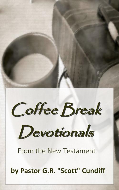 Cover of the book Coffee Break Devotionals: from the New Testament by GR "Scott" Cundiff, GR "Scott" Cundiff