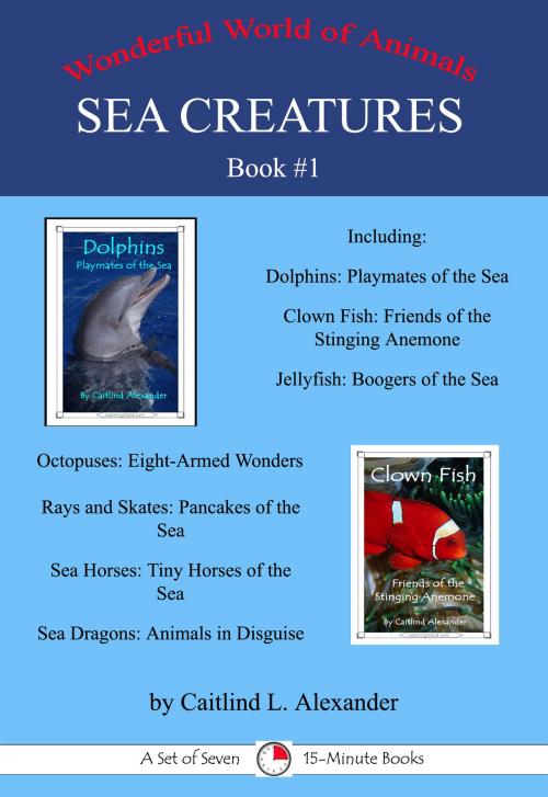 Cover of the book Sea Creatures Book 1: A Set of Seven 15-Minute Books by Caitlind L. Alexander, LearningIsland.com