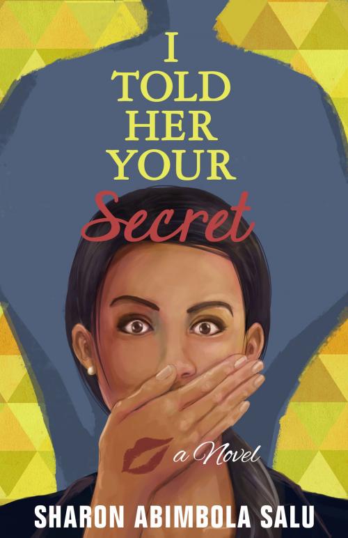 Cover of the book I Told Her Your Secret by Sharon Abimbola Salu, Sharon Abimbola Salu