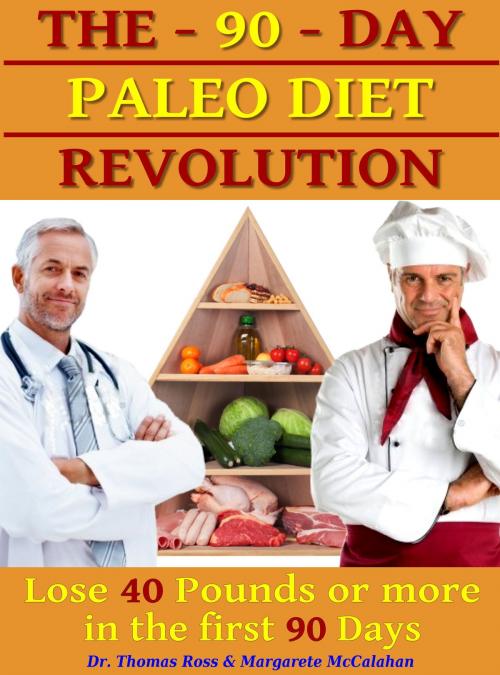 Cover of the book The 90 Days Paleo Diet Revolution: Lose 40 Pounds Or More The First 90 Days by Thomas Ross, TopOfBooks