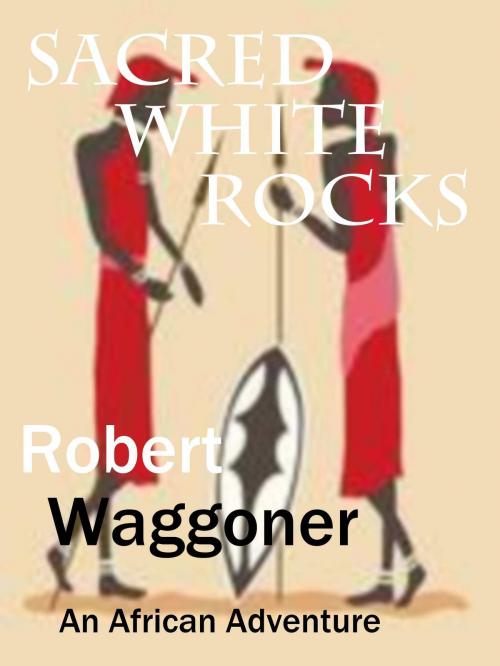 Cover of the book Sacred White Rocks by Robert C. Waggoner, Robert C. Waggoner