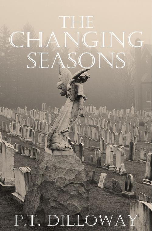 Cover of the book The Changing Seasons by PT Dilloway, Planet 99 Publishing