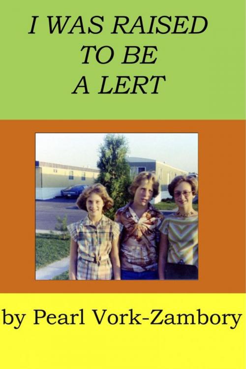 Cover of the book I Was Raised To Be A Lert by Pearl Vork-Zambory, Red Bird Chapbooks