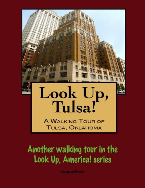 Cover of the book Look Up, Tulsa! A Walking Tour of Tulsa, Oklahoma by Doug Gelbert, Doug Gelbert