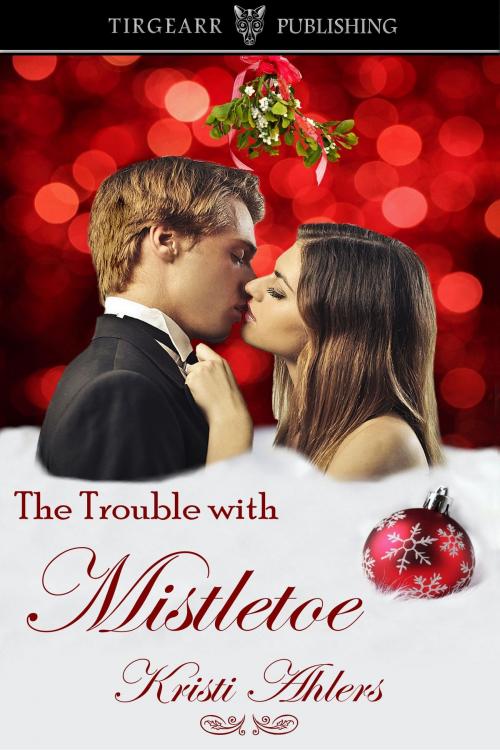 Cover of the book The Trouble with Mistletoe by Kristi Ahlers, Tirgearr Publishing