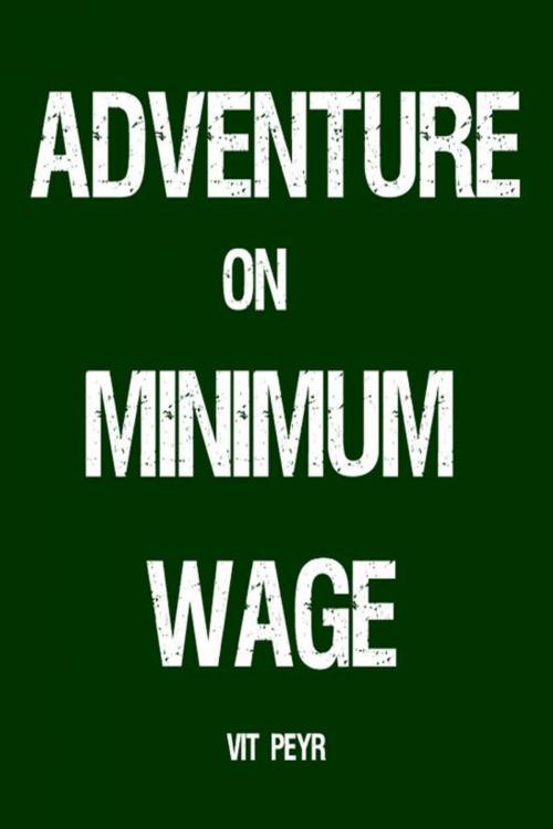 Cover of the book Adventure on Minimum Wage by Vit Peyr, Vit Peyr