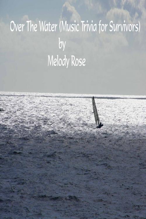 Cover of the book Over The Water (Music Trivia for Survivors) by Melody Rose, Melody Rose