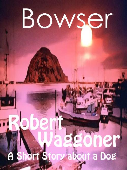 Cover of the book Bowser by Robert C. Waggoner, Robert C. Waggoner