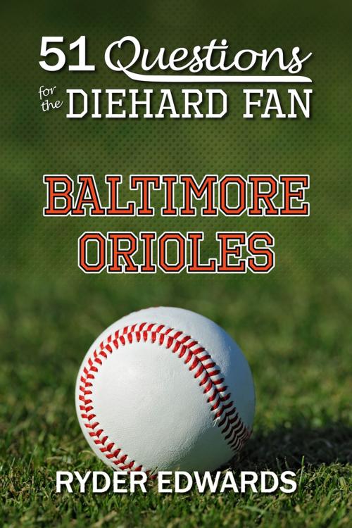 Cover of the book 51 Questions for the Diehard Fan: Baltimore Orioles by Ryder Edwards, Black Mesa Publishing
