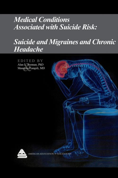 Cover of the book Medical Conditions Associated with Suicide Risk: Suicide and Migraines and Chronic Headaches by Dr. Alan L. Berman, American Association of Suicidology