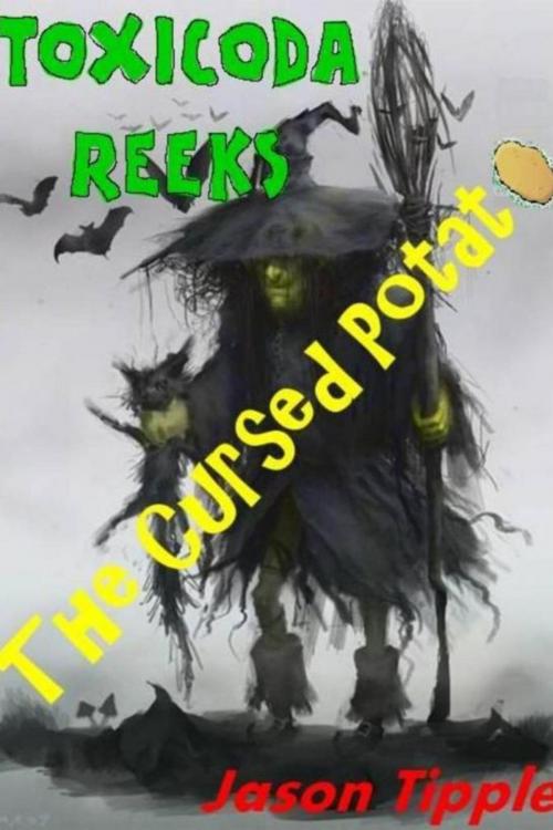 Cover of the book Toxicoda Reeks and the Cursed Potato by Jason Tipple, Jason Tipple