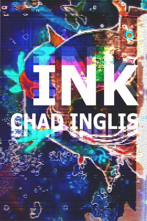 Cover of the book Ink by Chad Inglis, Chad Inglis