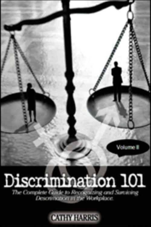 Cover of the book Discrimination 101: The Complete Guide to Recognizing and Surviving Discrimination in the Workplace (Volume II) by Cathy Harris, Cathy Harris