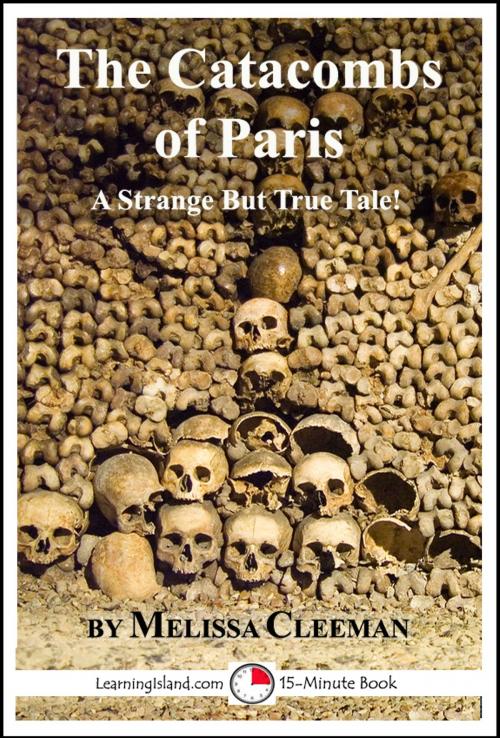 Cover of the book The Catacombs of Paris: A Strange But True Tale by Melissa Cleeman, LearningIsland.com
